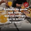 Rodéate de gente que sume, que ría contigo, que te anime a crecer - Ange Chile